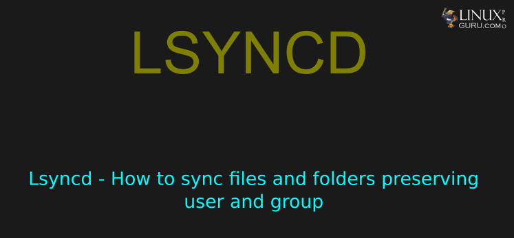 Lsyncd – How to sync files and folders preserving user and group