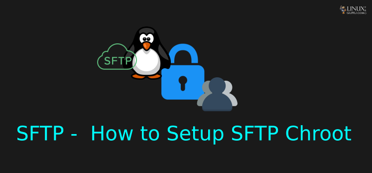 How to Setup SFTP Chroot Jail in Linux