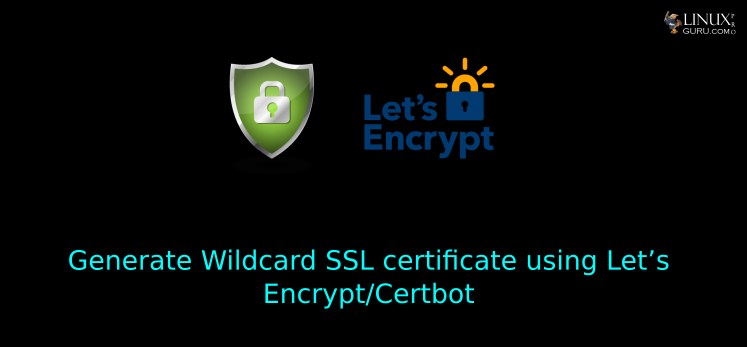 Generate Wildcard SSL certificate using Let’s Encrypt/Certbot